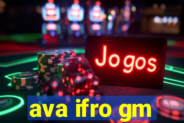 ava ifro gm